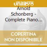 Arnold Schonberg - Complete Piano Works - Alexej Lubimov cd musicale di Arnold Schoenberg