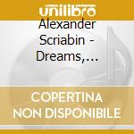 Alexander Scriabin - Dreams, Symphony No.3, Prometheus cd musicale di Alexander Scriabin