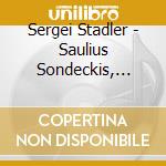 Sergei Stadler - Saulius Sondeckis, Conductor - Sergei cd