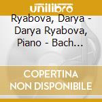 Ryabova, Darya - Darya Ryabova, Piano - Bach - Ferruccio Busoni - cd