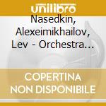 Nasedkin, Alexeimikhailov, Lev - Orchestra Virtuosos - Lev Mikhailov, S cd musicale di Nasedkin, Alexeimikhailov, Lev