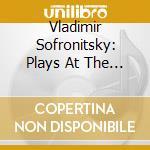 Vladimir Sofronitsky: Plays At The Scriabin Museum cd musicale di Sofronitsky, Vladimir