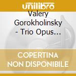 Valery Gorokholinsky - Trio Opus 11 cd