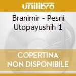 Branimir - Pesni Utopayushih 1 cd