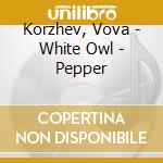 Korzhev, Vova - White Owl - Pepper cd