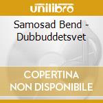 Samosad Bend - Dubbuddetsvet cd
