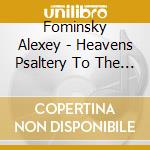 Fominsky Alexey - Heavens Psaltery To The Earth cd musicale di Fominsky Alexey