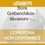 Boris Grebenchikov - Akvarium - Alternative Rock Songs - Vol. 2 cd