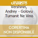 Vershinin, Andrey - Golovu Tumanit Ne Vino cd