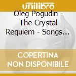 Oleg Pogudin - The Crystal Requiem - Songs By A Vertin cd