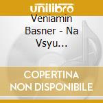 Veniamin Basner - Na Vsyu Ostavshuyusya Zhizn - Songs Abou cd musicale di Veniamin Basner
