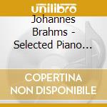 Johannes Brahms - Selected Piano Works (2 Cd) cd