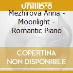 Mezhirova Anna - Moonlight - Romantic Piano cd musicale di Mezhirova Anna