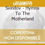 Sviridov - Hymns To The Motherland cd musicale di Sviridov