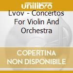 Lvov - Concertos For Violin And Orchestra cd musicale di Lvov