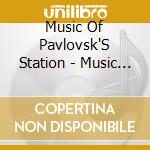 Music Of Pavlovsk'S Station - Music Of Pavlovsk'S Station cd