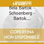 Bela Bartok - Schoenberg - Bartok Orchestral Works cd musicale di Bela Bartok