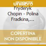 Fryderyk Chopin - Polina Fradkina, Piano - Chopin & Anti cd musicale di Fryderyk Chopin