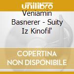 Veniamin Basnerer - Suity Iz Kinofil' cd musicale di Veniamin Basnerer