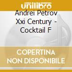 Andrei Petrov Xxi Century - Cocktail F