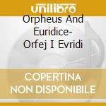 Orpheus And Euridice- Orfej I Evridi cd