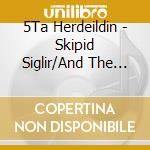 5Ta Herdeildin - Skipid Siglir/And The Ship Sails cd