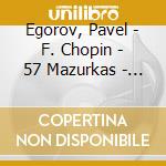 Egorov, Pavel - F. Chopin - 57 Mazurkas - Pavel Egorov (2 Cd) cd