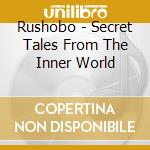 Rushobo - Secret Tales From The Inner World cd