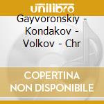 Gayvoronskiy - Kondakov - Volkov - Chr cd