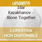 Idar Kazakhanov - Alone Together cd musicale di Idar Kazakhanov