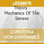 Theory - Mechanics Of The Senses cd musicale di Theory