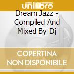 Dream Jazz - Compiled And Mixed By Dj cd