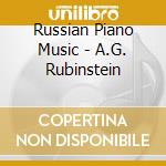 Russian Piano Music - A.G. Rubinstein cd musicale di Russian Piano Music