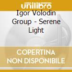 Igor Volodin Group - Serene Light cd