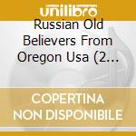Russian Old Believers From Oregon Usa (2 Cd) cd