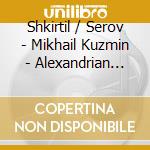 Shkirtil / Serov - Mikhail Kuzmin - Alexandrian Songs Sacred Verses cd