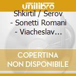 Shkirtil / Serov - Sonetti Romani - Viacheslav Ivanov In Music cd