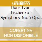 Boris Ivan Tischenko - Symphony No.5 Op 67 cd