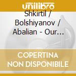 Shkirtil / Bolshiyanov / Abalian - Our Lady'S Rejoicing In Sorrow cd
