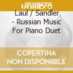 Laul / Sandler - Russian Music For Piano Duet cd