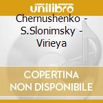 Chernushenko - S.Slonimsky - Virieya cd