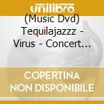 (Music Dvd) Tequilajazzz - Virus - Concert At Polygo cd