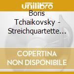 Boris Tchaikovsky - Streichquartette Nr 1-6 (2 Cd) cd musicale di Tschaikowsky Boris (1925