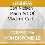 Carl Nielsen - Piano Art Of Vladimir Carl Nielsen (Waldszenen) cd musicale di Nielsen