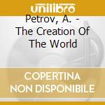 Petrov, A. - The Creation Of The World cd