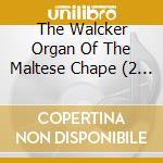 The Walcker Organ Of The Maltese Chape (2 Cd)
