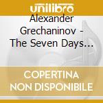 Alexander Grechaninov - The Seven Days Of Passio cd