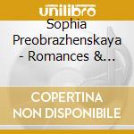 Sophia Preobrazhenskaya - Romances & Songs cd musicale di Sophia Preobrazhenskaya