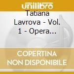 Tatiana Lavrova - Vol. 1 - Opera Arias cd musicale di Tatiana Lavrova