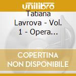 Tatiana Lavrova - Vol. 1 - Opera Arias cd